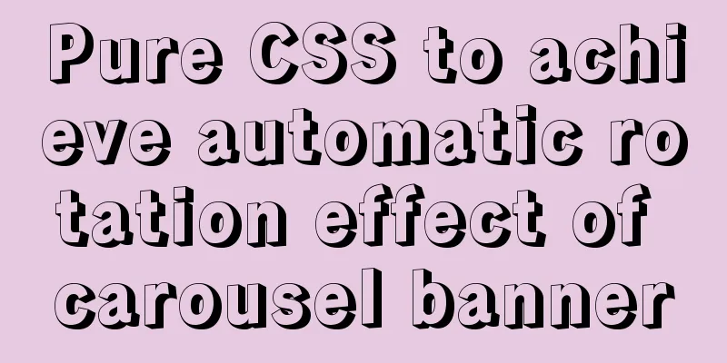 Pure CSS to achieve automatic rotation effect of carousel banner