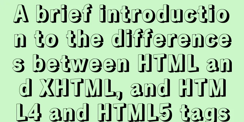 A brief introduction to the differences between HTML and XHTML, and HTML4 and HTML5 tags