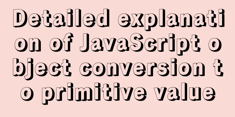 Detailed explanation of JavaScript object conversion to primitive value