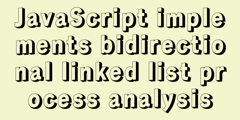 JavaScript implements bidirectional linked list process analysis