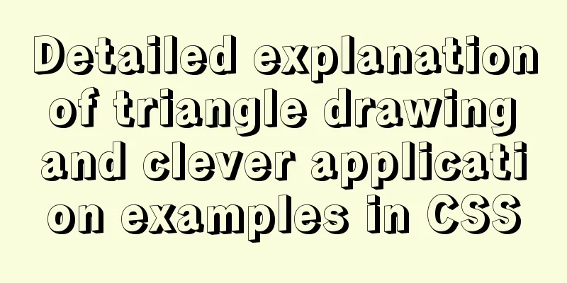 Detailed explanation of triangle drawing and clever application examples in CSS