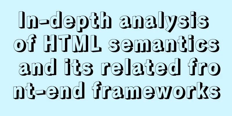 In-depth analysis of HTML semantics and its related front-end frameworks