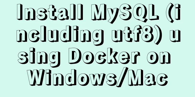 Install MySQL (including utf8) using Docker on Windows/Mac