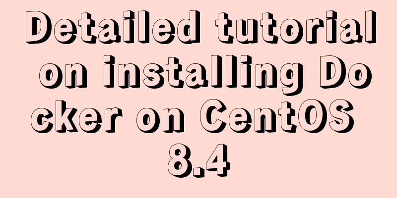 Detailed tutorial on installing Docker on CentOS 8.4