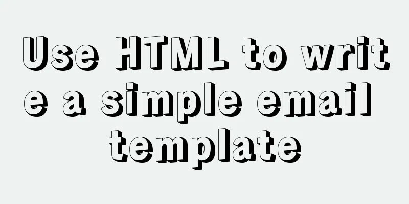 Use HTML to write a simple email template