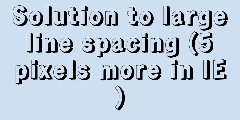 Solution to large line spacing (5 pixels more in IE)