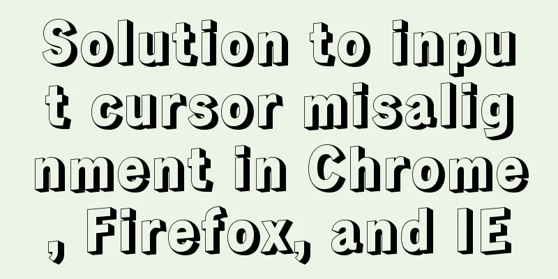Solution to input cursor misalignment in Chrome, Firefox, and IE