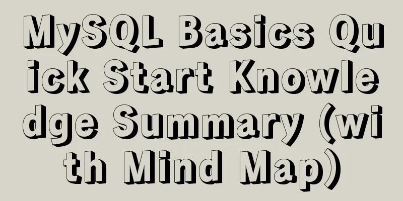 MySQL Basics Quick Start Knowledge Summary (with Mind Map)