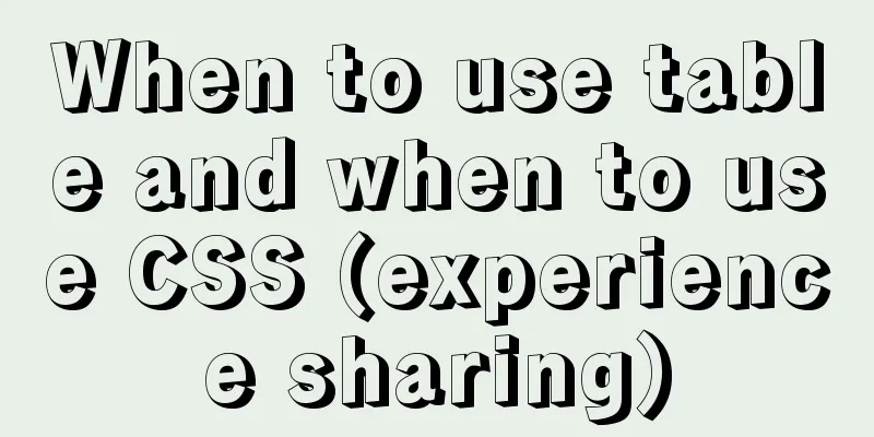 When to use table and when to use CSS (experience sharing)