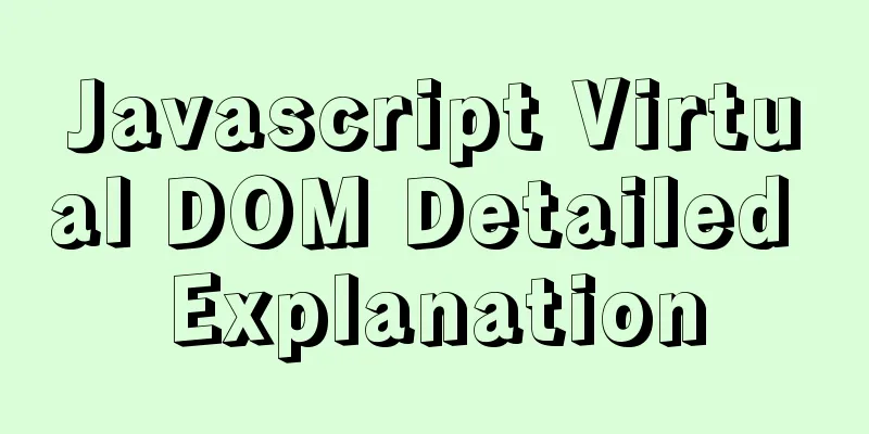 Javascript Virtual DOM Detailed Explanation