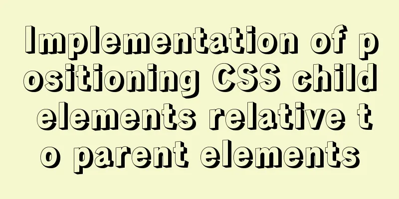 Implementation of positioning CSS child elements relative to parent elements