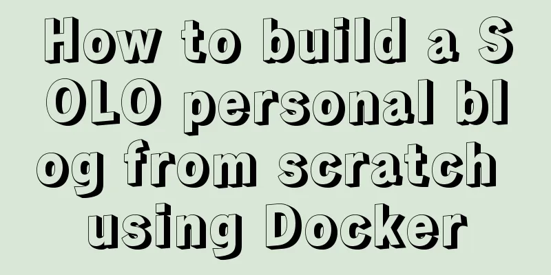 How to build a SOLO personal blog from scratch using Docker