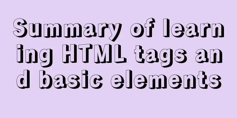 Summary of learning HTML tags and basic elements