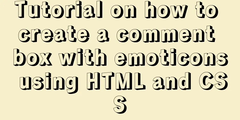 Tutorial on how to create a comment box with emoticons using HTML and CSS
