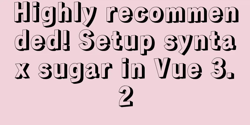 Highly recommended! Setup syntax sugar in Vue 3.2