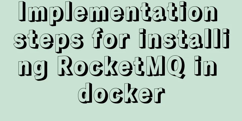 Implementation steps for installing RocketMQ in docker