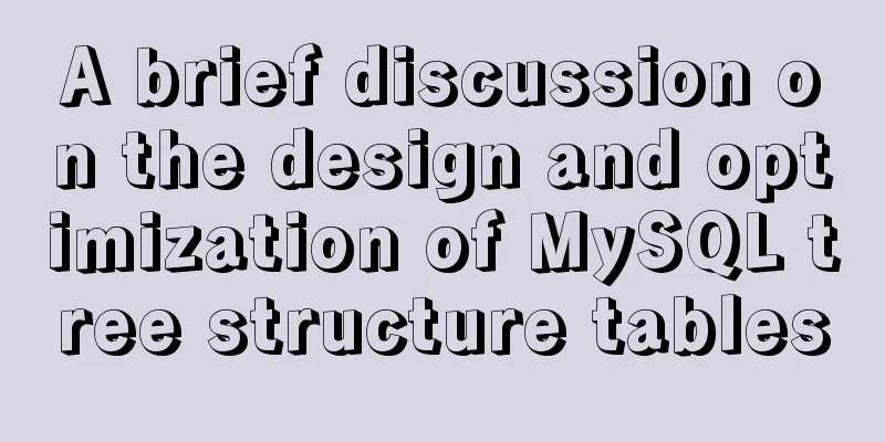 A brief discussion on the design and optimization of MySQL tree structure tables
