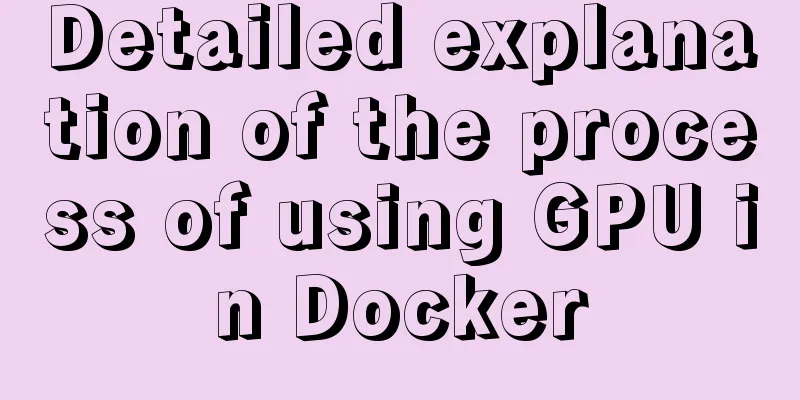 Detailed explanation of the process of using GPU in Docker