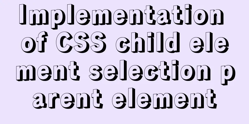 Implementation of CSS child element selection parent element