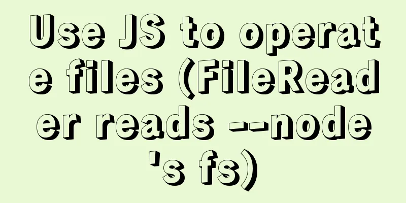 Use JS to operate files (FileReader reads --node's fs)