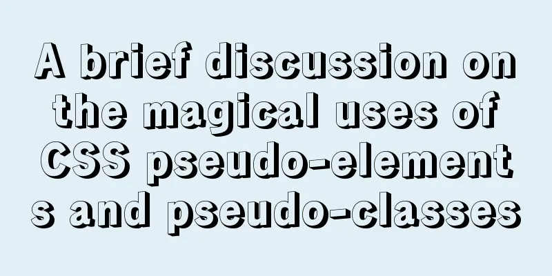 A brief discussion on the magical uses of CSS pseudo-elements and pseudo-classes