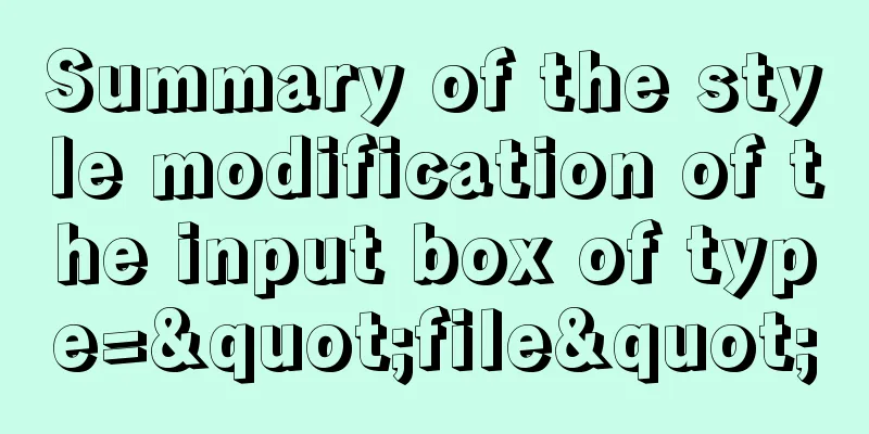 Summary of the style modification of the input box of type="file"