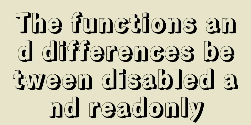 The functions and differences between disabled and readonly