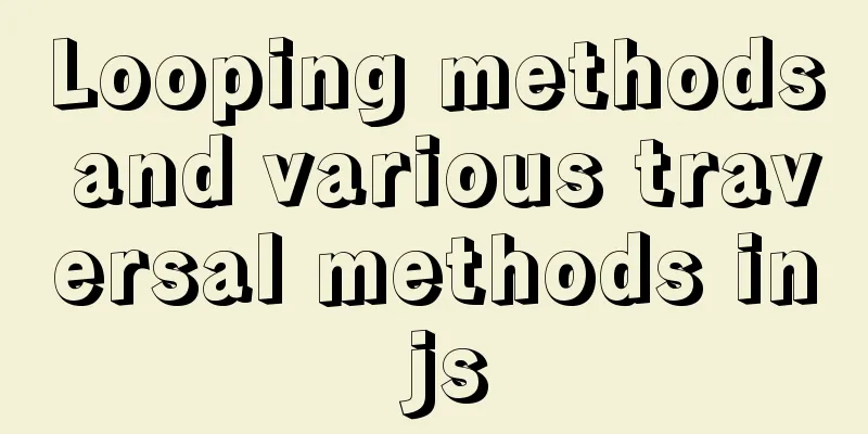 Looping methods and various traversal methods in js