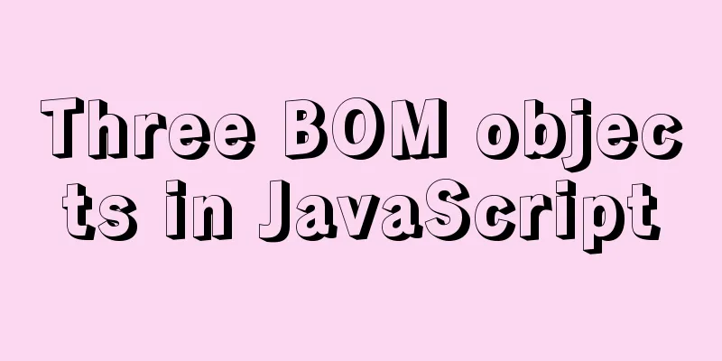 Three BOM objects in JavaScript