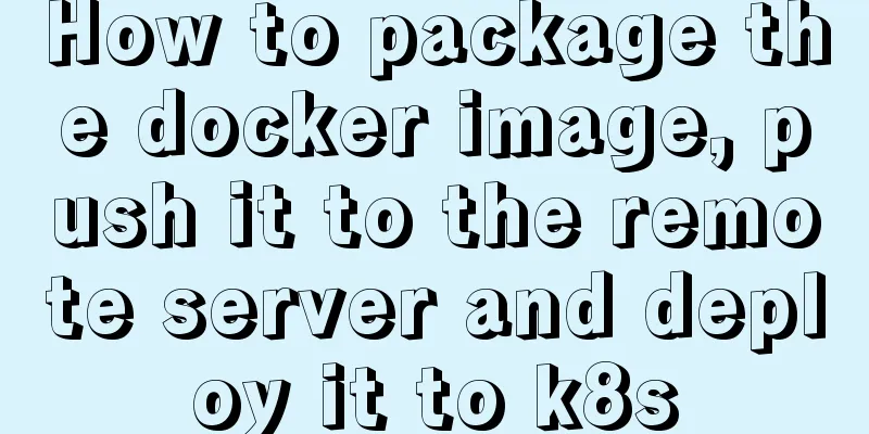 How to package the docker image, push it to the remote server and deploy it to k8s