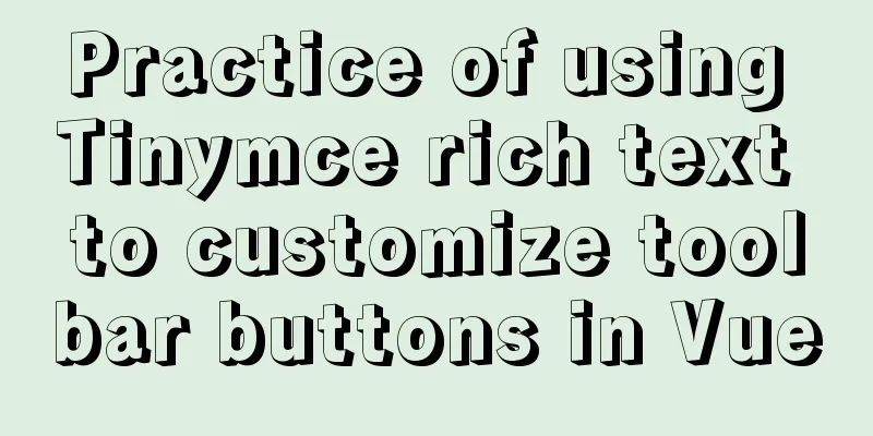 Practice of using Tinymce rich text to customize toolbar buttons in Vue