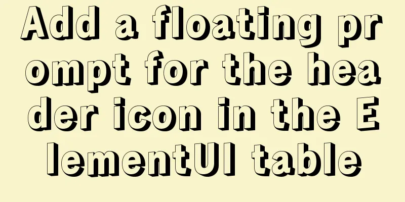 Add a floating prompt for the header icon in the ElementUI table