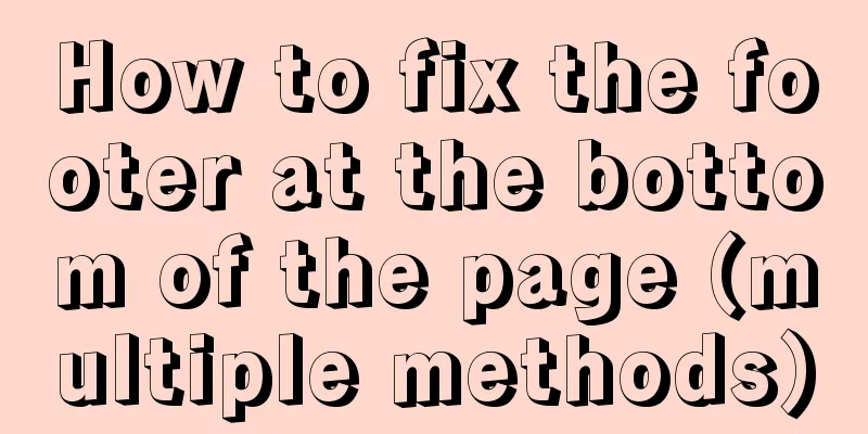 How to fix the footer at the bottom of the page (multiple methods)