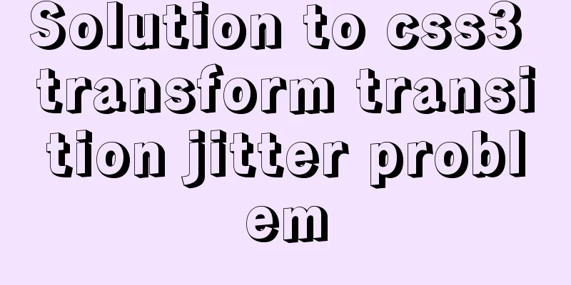 Solution to css3 transform transition jitter problem