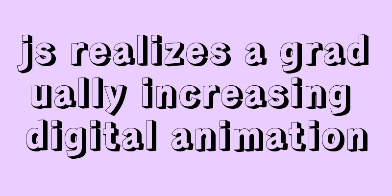 js realizes a gradually increasing digital animation