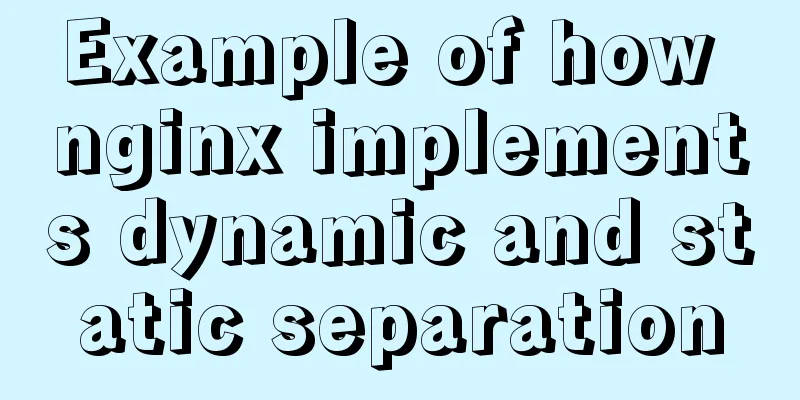 Example of how nginx implements dynamic and static separation