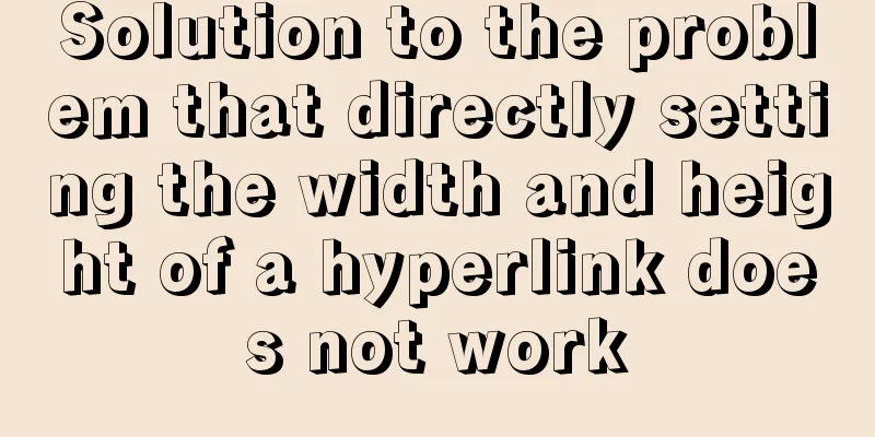 Solution to the problem that directly setting the width and height of a hyperlink does not work