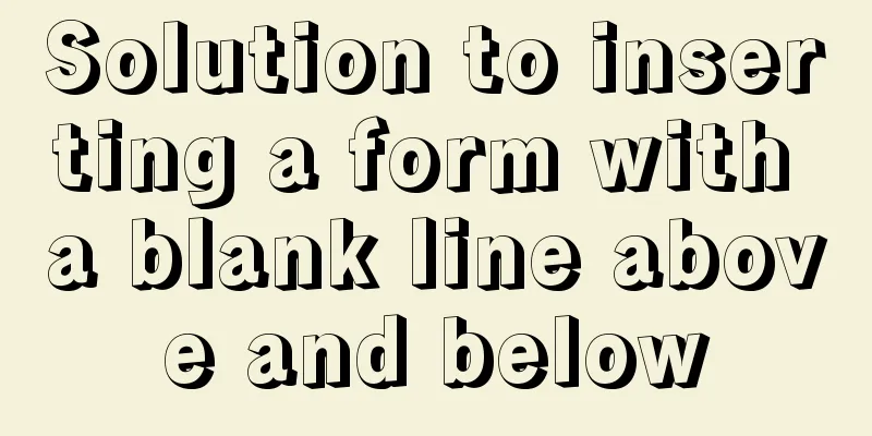 Solution to inserting a form with a blank line above and below
