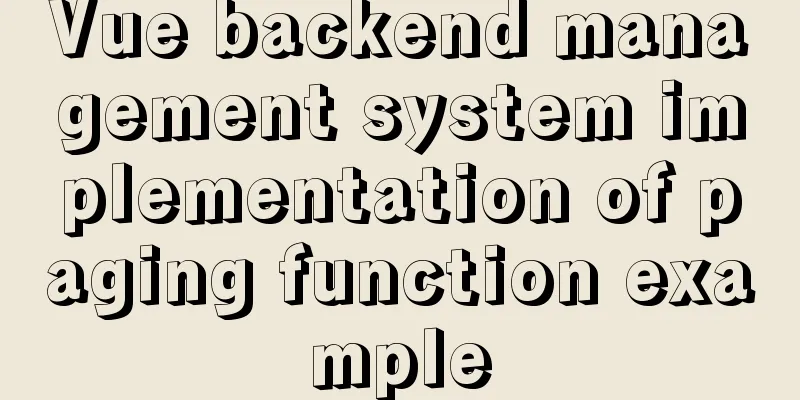 Vue backend management system implementation of paging function example