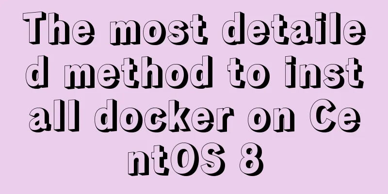 The most detailed method to install docker on CentOS 8