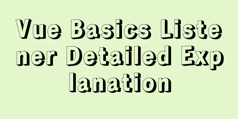 Vue Basics Listener Detailed Explanation
