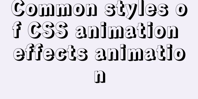 Common styles of CSS animation effects animation