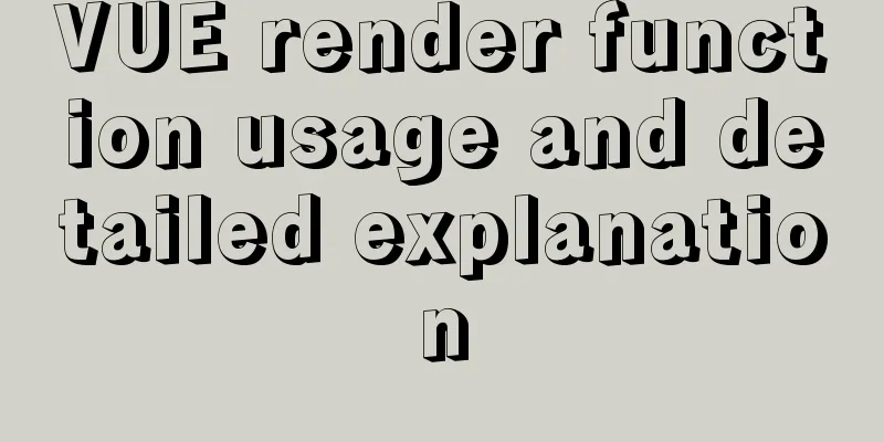 VUE render function usage and detailed explanation