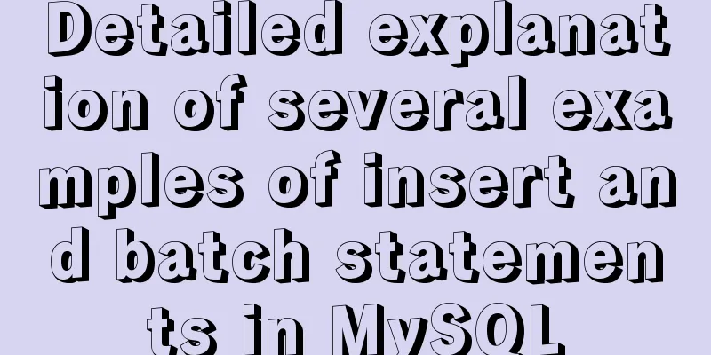 Detailed explanation of several examples of insert and batch statements in MySQL