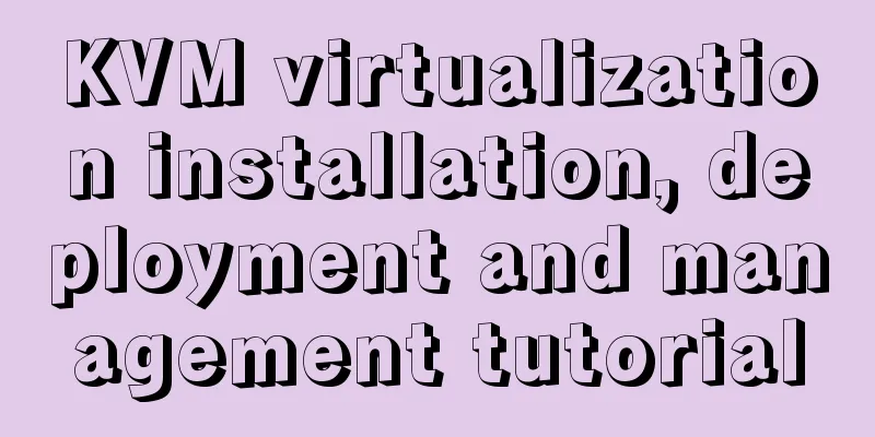 KVM virtualization installation, deployment and management tutorial