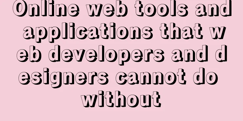 Online web tools and applications that web developers and designers cannot do without
