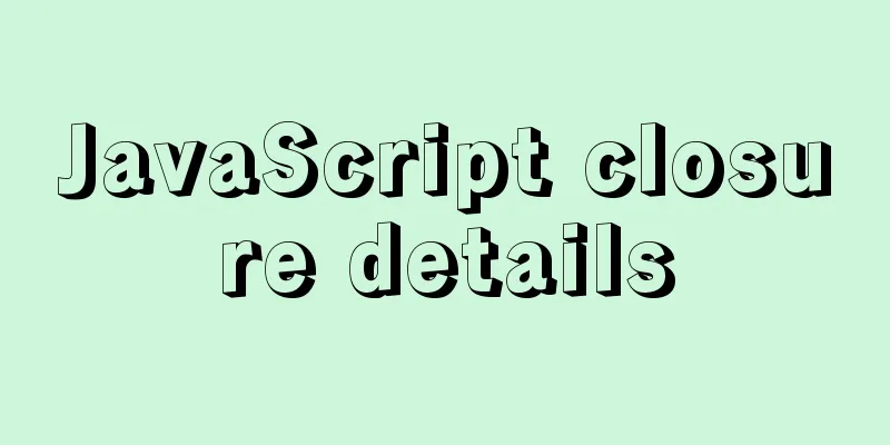 JavaScript closure details