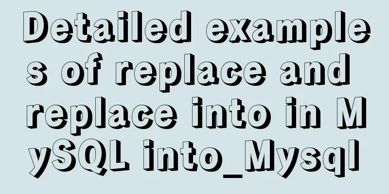 Detailed examples of replace and replace into in MySQL into_Mysql