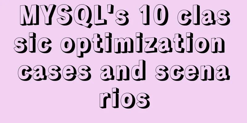 MYSQL's 10 classic optimization cases and scenarios