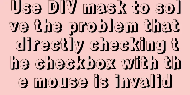 Use DIV mask to solve the problem that directly checking the checkbox with the mouse is invalid